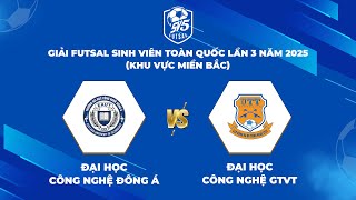 🔴TRỰC TIẾP: ĐH CÔNG NGHỆ ĐÔNG Á - ĐH CÔNG NGHỆ GTVT | Giải Futsal Sinh Viên Toàn Quốc Năm 2025