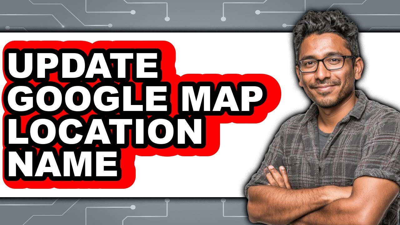 How to Update Google Map Location Name (updated) - YouTube