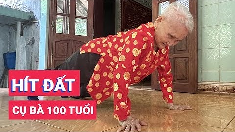Nể phục bà cụ 101 tuổi vẫn hít đất 30 cái khỏe re
