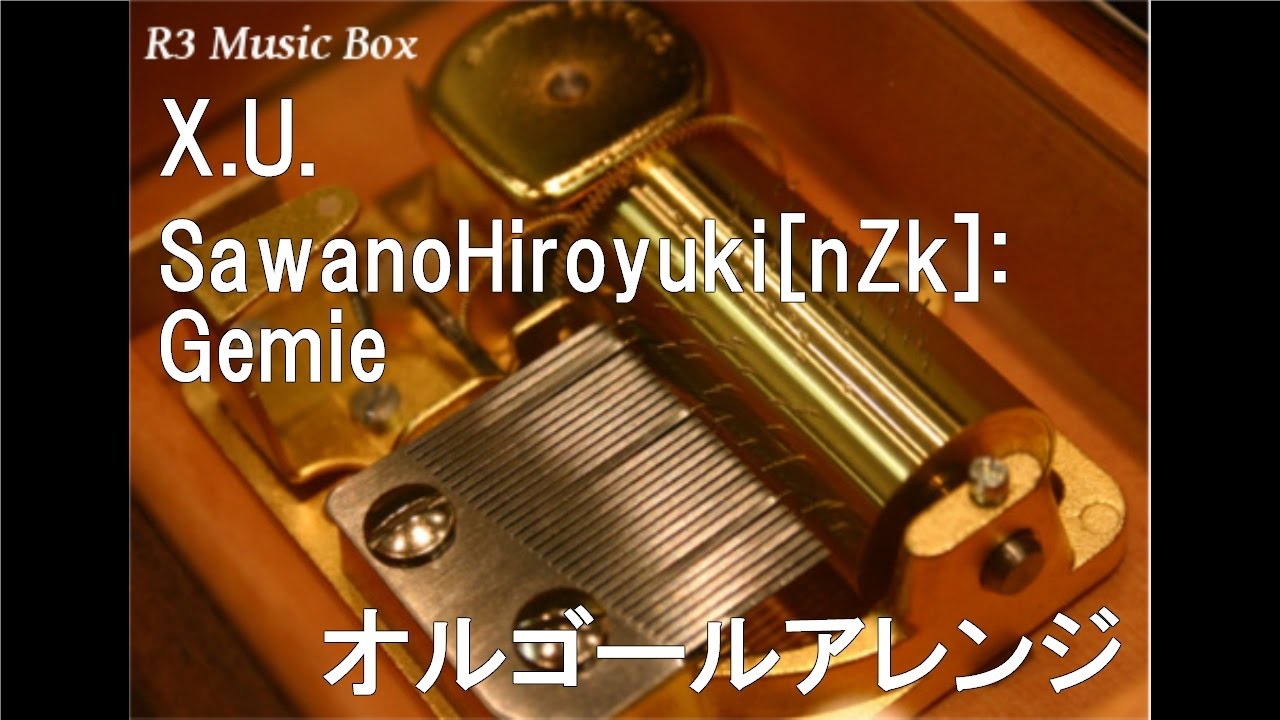 X.U./SawanoHiroyuki[nZk]:Gemie【オルゴール】 (アニメ「終わりの