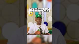 Tyler the Creator doesn't care about a top five list..