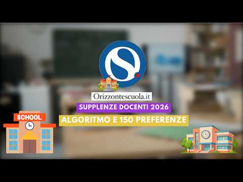 Video Supplenze docenti 2026: algoritmo, 150 preferenze e nuove regole