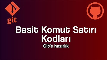 Bilinmesi Gereken Komut Satırı Kodları - Git İçin Bilinmesi Gereken Bash Komutları ve Kullanımı!