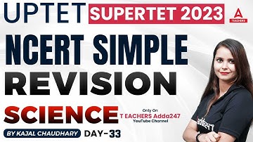 UPTET SUPER TET Classes 2023 | UPTET/SUPER TET Science Classes | NCERT Simple Revision #33