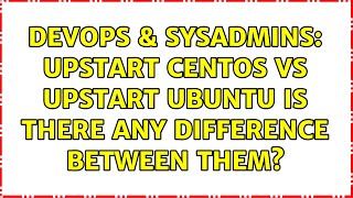 Celebrity DevOps & SysAdmins: upstart CentOS vs upstart Ubuntu is there any difference between them? Wealth