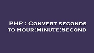 PHP : Convert seconds to Hour:Minute:Second