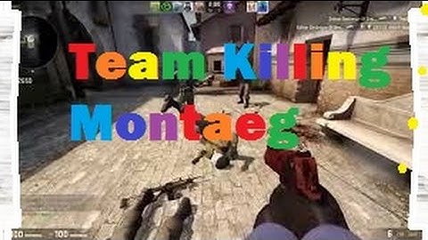 CS-GO Team Killing Montage