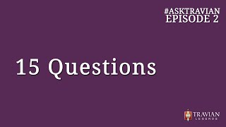 Ask Travian #2 ~ 15 Questions