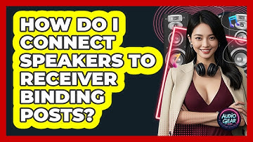 How Do I Connect Speakers To Receiver Binding Posts? - Audio Gear Insider