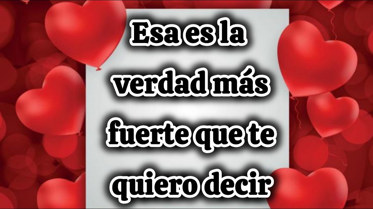 Esa es la verdad más fuerte que te quiero decir