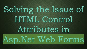 Solving the Issue of HTML Control Attributes in Asp.Net Web Forms