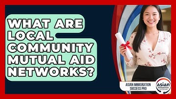 What Are Local Community Mutual Aid Networks? - Asian Immigration Success Pro