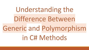 Understanding the Difference Between Generic and Polymorphism in C#  Methods