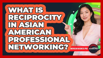 What Is Reciprocity In Asian American Professional Networking? - Asian American Business Pros