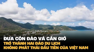 Đưa Côn Đảo và Cần Giờ trở thành hai đảo du lịch không phát thải đầu tiên của Việt Nam|Điểm báo 29/7