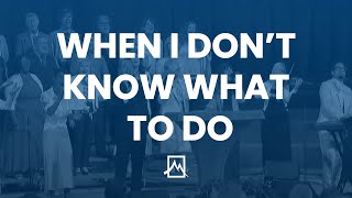 When I Dont Know What To Do