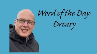 Word Of The Day Dreary