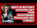 Why Is Rotary Motion Key For Mastering Parallel Ski Turns? - The Winter Sport Xpert