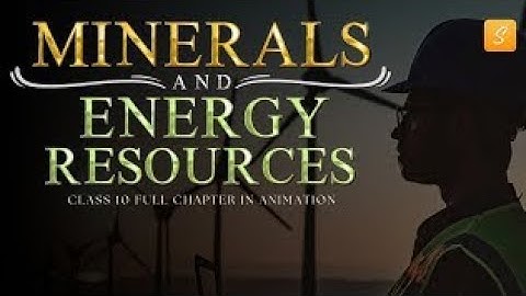 Minerals and Energy Resources class 10 full chapter (Animation) | Class 10 Geography Chapter 5 |CBSE