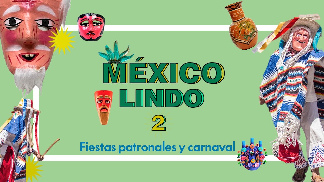 México Lindo T2 | Fiestas populares [Fiestas patronales y carnaval]
