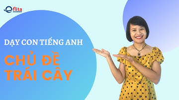 Mẫu câu giao tiếp Tiếng Anh ở nhà với con chủ đề trái cây | Eflita Edu