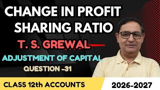 Change in profit sharing ratio class 12th T.S.Grewal Question -31 Adjustment of Capital Session 2026