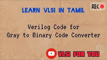 #38 Gray to Binary Code Converter | Verilog Design and Testbench Code | VLSI in Tamil