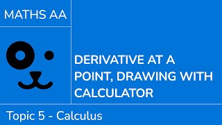 Derivative at a point, drawing with calculator [IB Maths AA SL/HL]