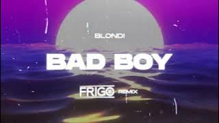 Blondi - BAD BOY (FRIGO Remix)
