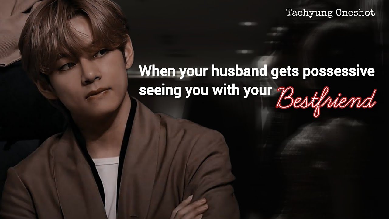 When your husband gets possessive seeing you with your best friend | KTH FF 