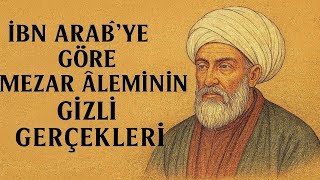 İbn Arabîye Göre Mezar Âlemi̇ni̇n Gi̇zli̇ Gerçekleri̇.