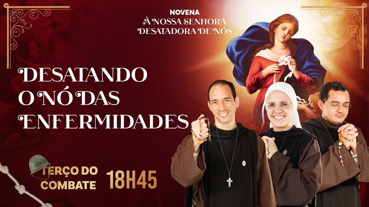 Terço do Combate - NOVENA DA DESATADORA DOS NÓS — DESATANDO O NÓ DAS ENFERMIDADES - 25/04