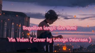 Bagaikan Langit dan Bumi - Via Valen ( Cover by Latoya Delarasa )