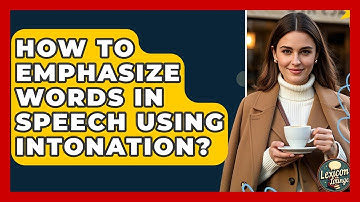 How To Emphasize Words In Speech Using Intonation? - Lexicon Lounge