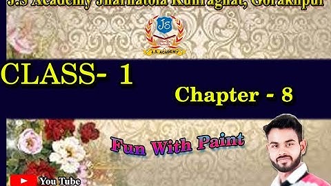 CLASS 1 CHAPTER 8 FUN WITH PAINT