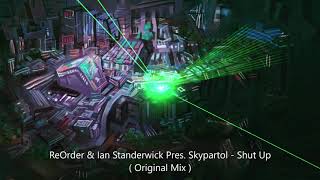 ReOrder & Ian Standerwick Pres. Skypatrol - Shut Up ( Original Mix )