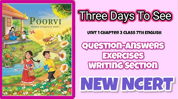 Three Days To See, Question-Answers & Exercises, Unit 1 Chapter 3 Class 7th English NEW NCERT 
