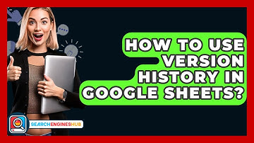 How To Use Version History In Google Sheets? - SearchEnginesHub.com