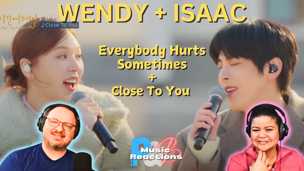 Wendy (Red Velvet)+ Isaac Everybody Hurts Sometimes & Close To You (Begin Again Open Mic)| Reaction!