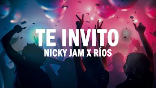 Te Invito - Nicky Jam x Ríos | (LETRA)