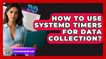 How To Use Systemd Timers For Data Collection? - The Hardware Hub