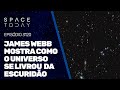 JAMES WEBB MOSTRA COMO O UNIVERSO SAIU DA ESCURIDÃO