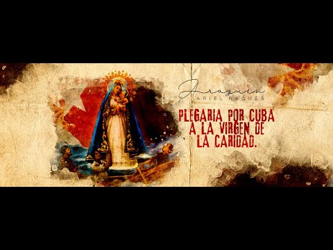 Ariel Ragués - Plegaria Por Cuba a La Virgen De La Caridad - Official Video - AriR