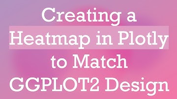Creating a Heatmap in Plotly to Match GGPLOT2 Design
