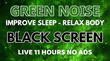 Green Noise Sound To Improve Sleep And Relax Body | Black Screen In 11 Hours - Comfortable Sound