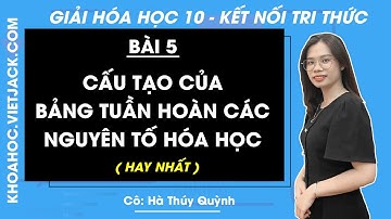 Hóa học 10 Bài 5: Cấu tạo của bảng tuần hoàn nguyên tố hóa học - trang 30, 33 | Kết nối tri thức
