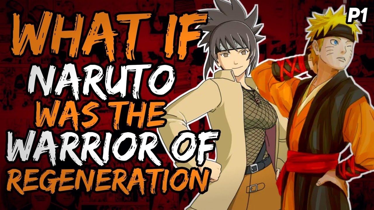 What if Naruto was the Warrior of the Regeneration? (NarutoxHarem) [ Part 1 ]