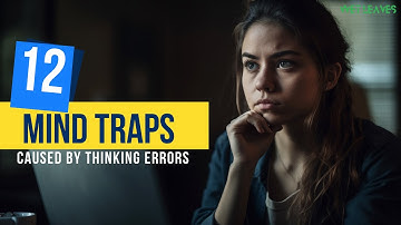 12 Mind traps caused by thinking errors