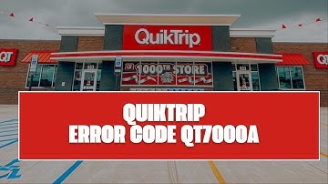How To Resolve QuikTrip Error Code QT7000a?