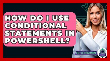 How Do I Use Conditional Statements In PowerShell? - Next LVL Programming